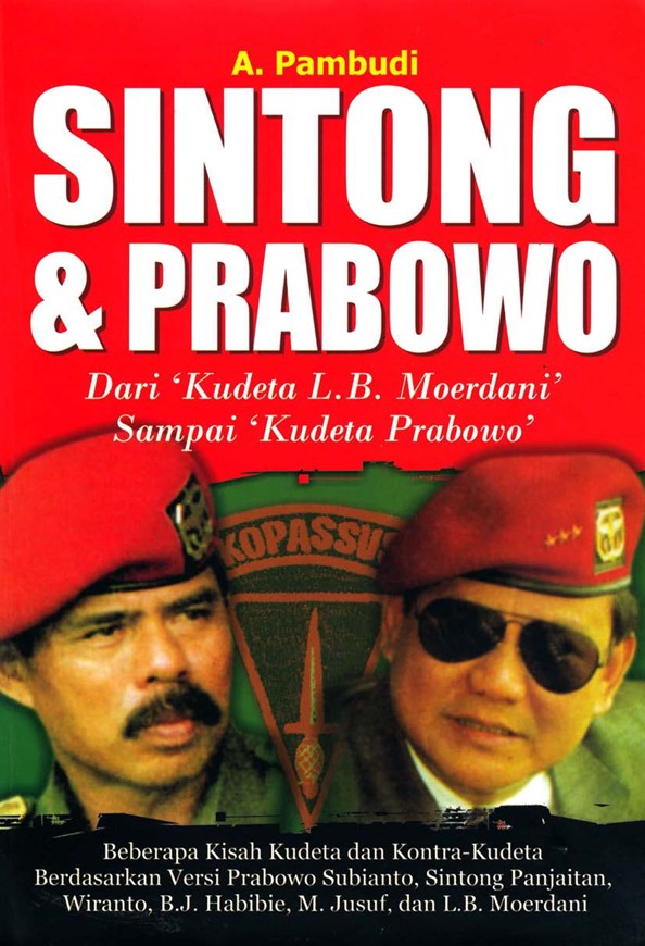 Sintong & Prabowo:  Dari 'Krideta L. B. Moerdani Sampai 'Kudeta Prabowo'